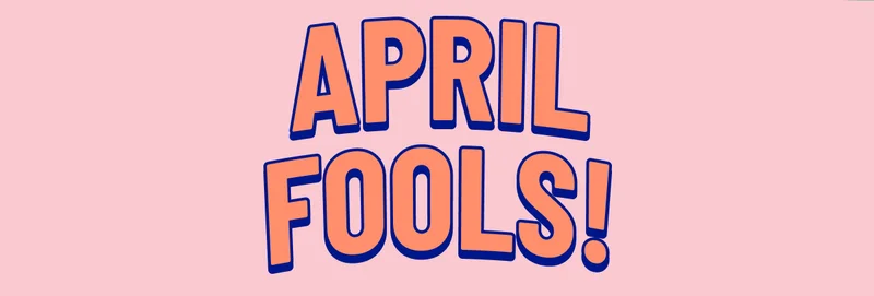 April Fool’s!