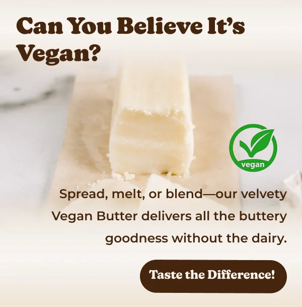 Can You Believe It's Vegan? vegan Spread, melt, or blend-our velvety Vegan Butter delivers all the buttery goodness without the dairy. Taste the Difference! From first sip to last drop, Almond Cow makes every moment creamier. Upgrade for More Features