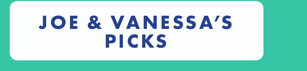 Joe & Vanessas picks Joe & Vanessas picks