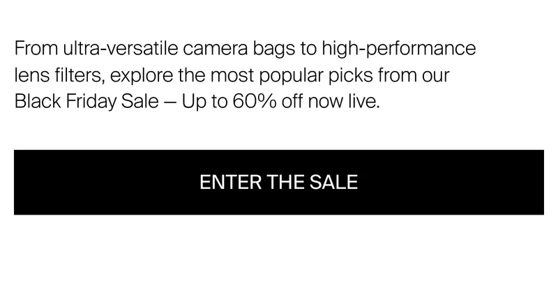 From ultra-versatile camera bags to high-performance lens filters, explore&nbsp;the most popular picks from our Black Friday Sale —&nbsp;Up to 60% off now live.