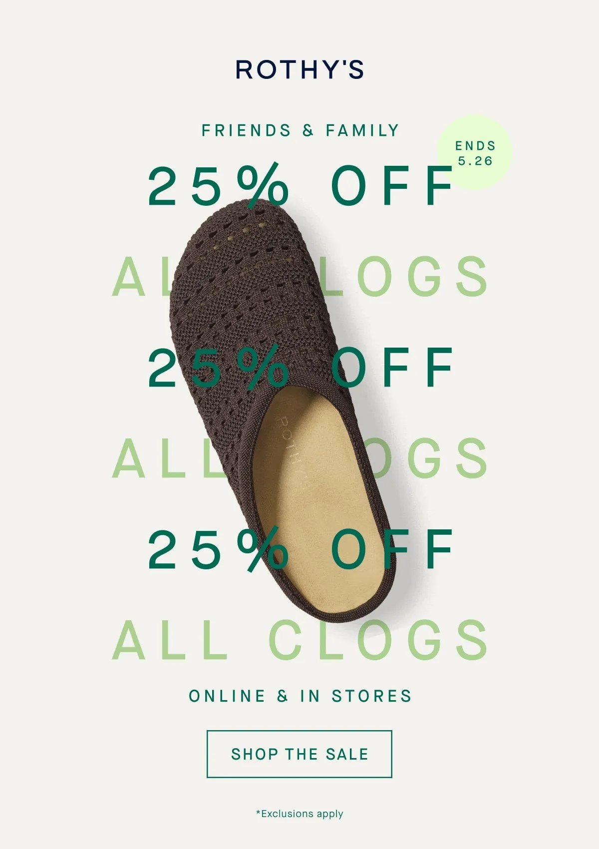 Friends & Family 25% off online & in stores SHOP THE SALE ends 5.26 *Exclusions apply