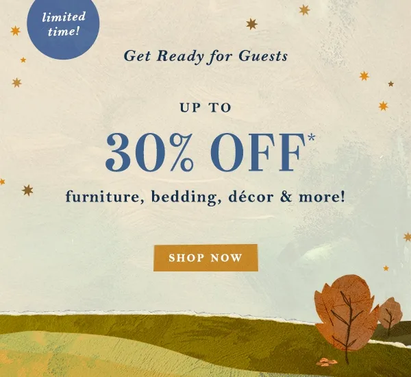 up to 30% off furniture, bedding, decor & more!