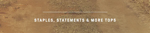 staples, statements and more tops