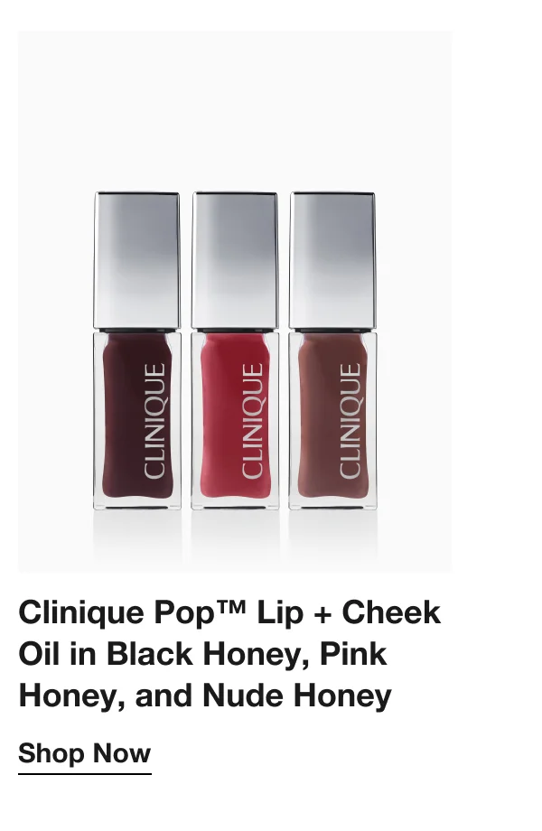 Clinique Pop™ Lip + Cheek Oil in Black Honey, Pink Honey, and Nude Honey Shop Now