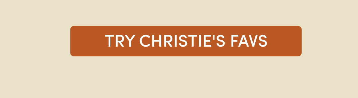 try christie's favs