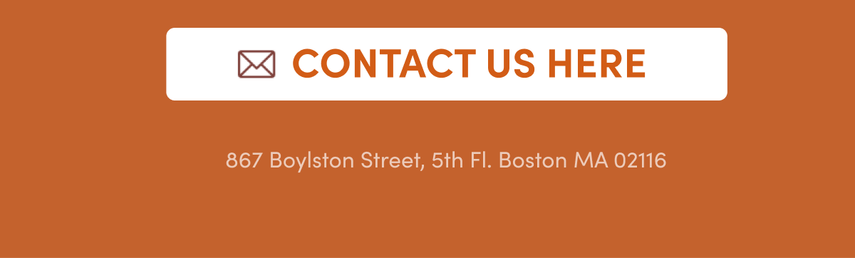 Contact Us Here | 867 Boylston Street, 5th Fl. Boston MA 02116