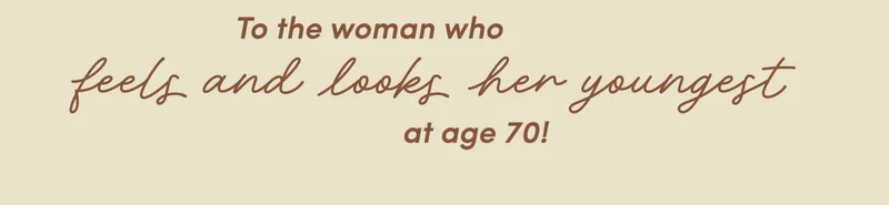 feels and looks her youngest To the woman who at age 70!