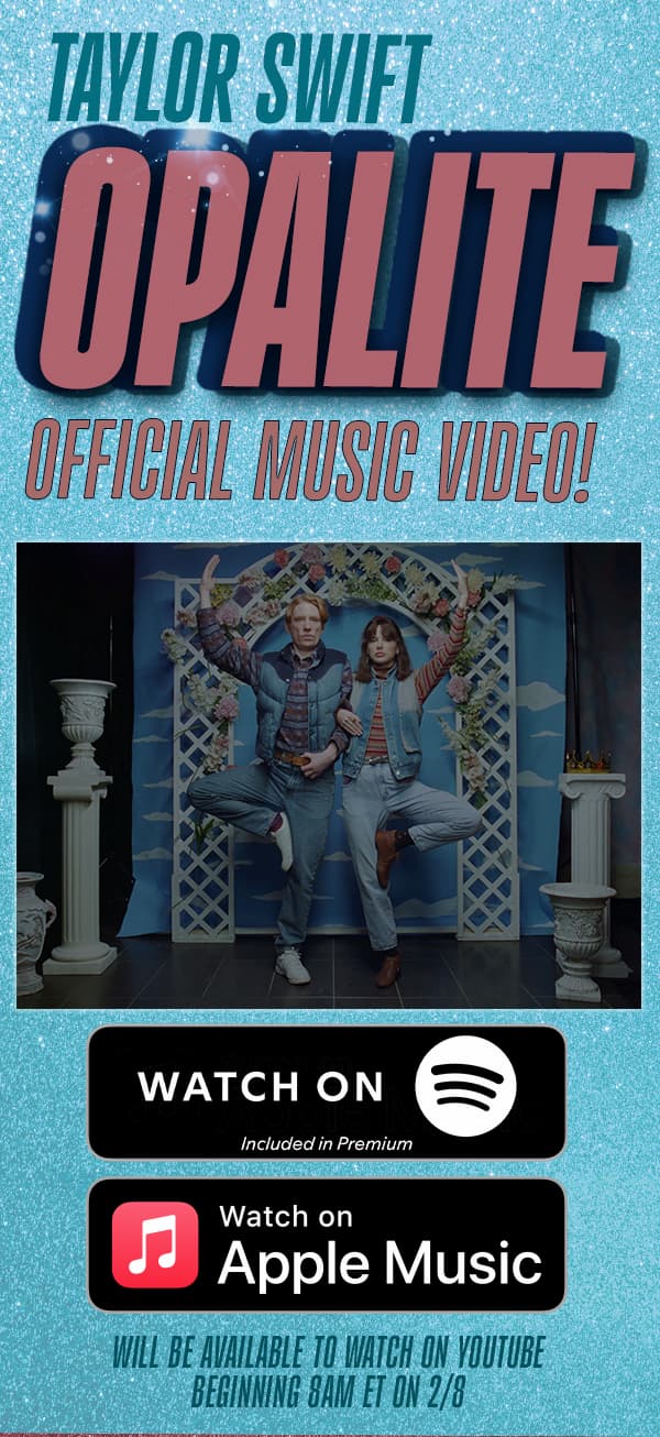 Taylor Swift Opalite Official Music Video! Watch on Spotify Premium. Watch on Apple Music. Will be available to watch on YouTube beginning 8am ET on 2/8.