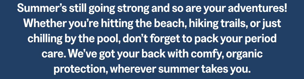 Summer’s still going strong and so are your adventures!