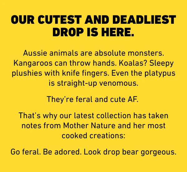Our cutest and deadliest drop is here.