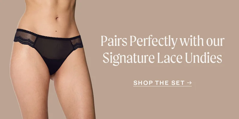 Pairs Perfectly with our Signature Lace Undies