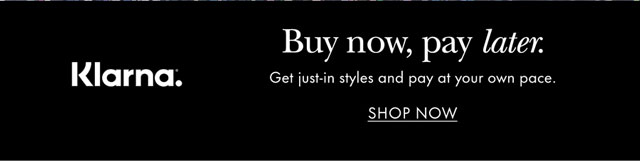 Klarna. Buy now, pay later. Get just-in styles and pay at your own pace.