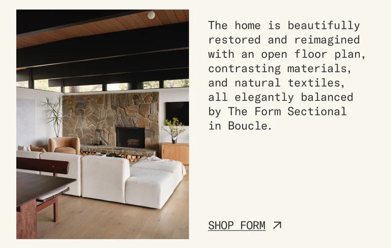 The home is beautifully restored and reimagined with an open floor plan, contrasting materials, and natural textiles,  all elegantly balanced  by The Form Sectional  in Boucle. Shop Form.