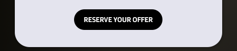 RESERVE YOUR OFFER