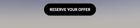 RESERVE YOUR OFFER