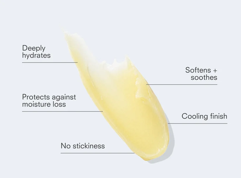 Deeply hydrates Softens + soothes Protects against moisture loss Cooling finish No stickiness