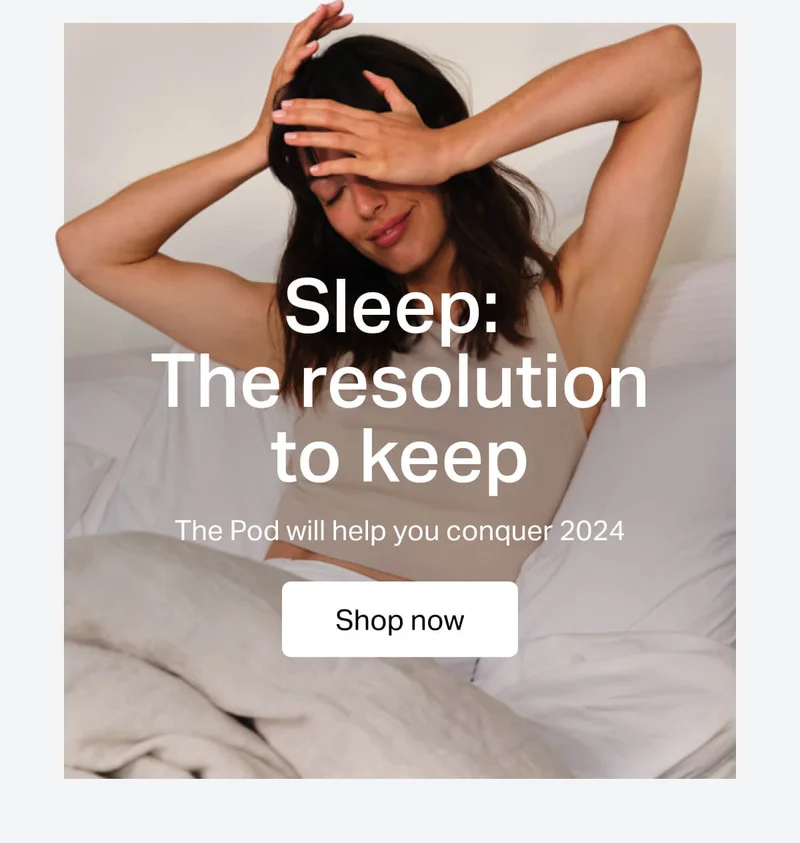 Sleep: The resolution to keep. The Pod will help you conquer 2024.