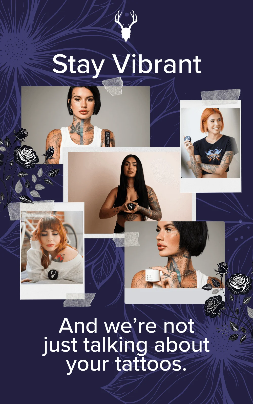 Stay Vibrant And we’re not just talking about your tattoos.