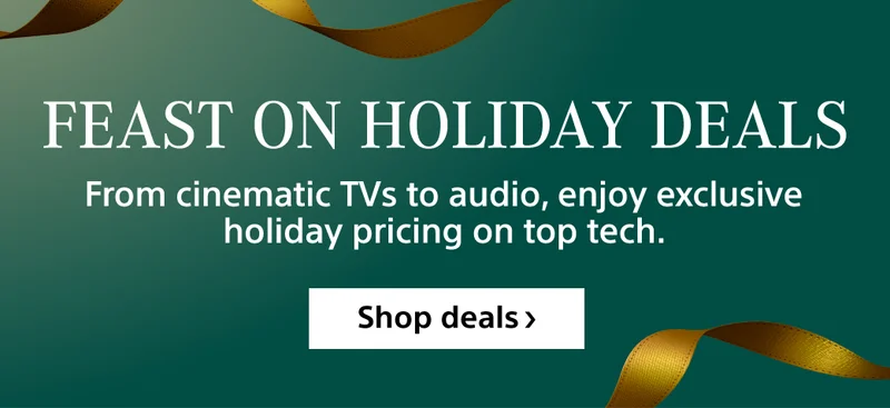 Feast on holiday deals From cinematic TVs to audio, enjoy exclusive holiday pricing on top tech. Shop deals