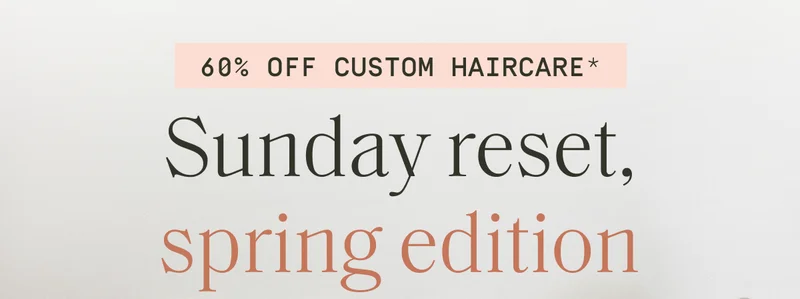 60% off custom haircare*