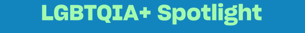 LGBTQIA+ Spotlight