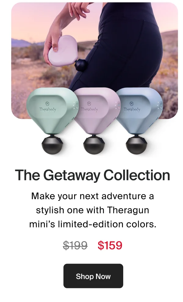 The Getaway Collection | Make your next adventure a stylish one with Theragun mini’s limited-edition colors. | Shop Now