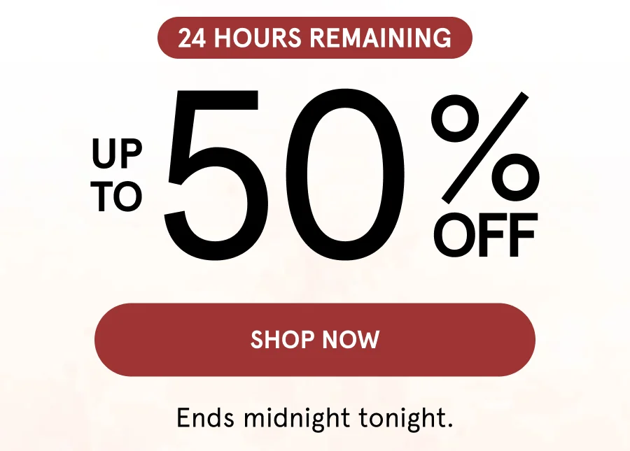 24 HOURS REMAINING UP TO 50% OFF