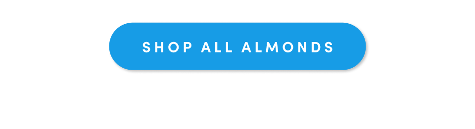 Shop All Almonds Shop All Almonds