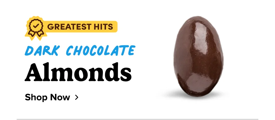 Dark Chocolate Almonds; Shop now Dark Chocolate Almonds; Shop now