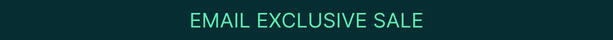 Email Exclusive Sale | Ends Tomorrow