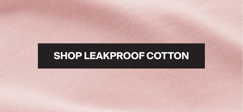 SHOP LEAKPROOF COTTON.