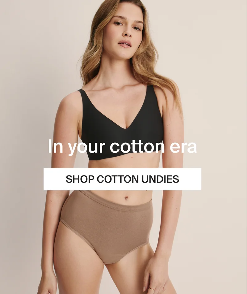 In your cotton era. SHOP COTTON UNDIES.