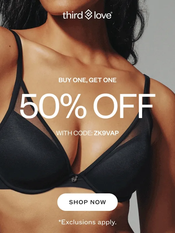 ThirdLove - BUY ONE, GET ONE 50% OFF with code discount code. SHOP NOW. *Exclusions apply.