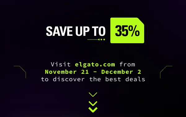 Save up to 35%. Visit elgato.com from November 21 - December 2 to discover the best deals.