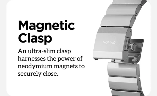 Magnetic Clasp. An ultra-slim clasp harness the power of neodymium magnets to securely close.