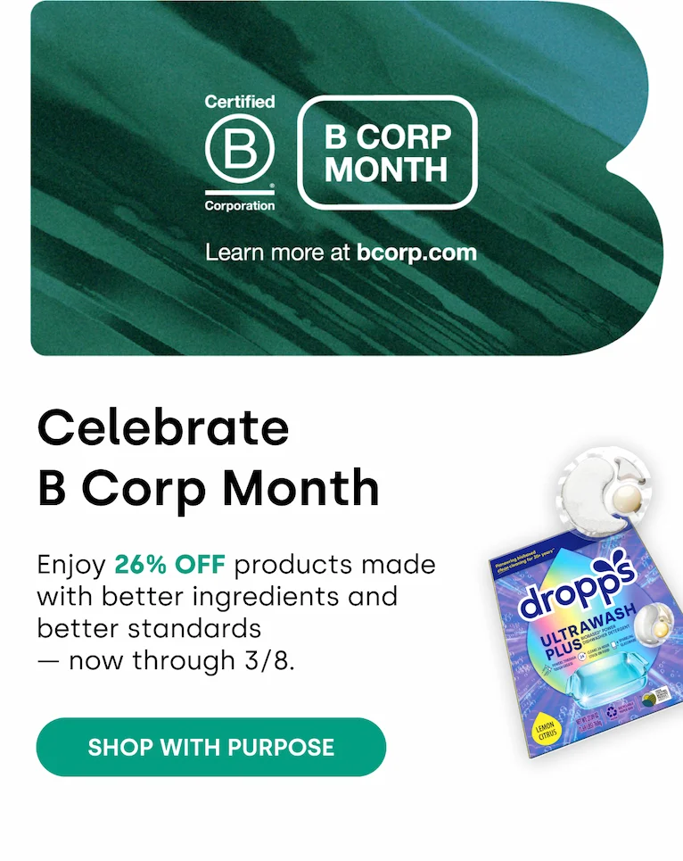 Celebrate B Corp Month. Enjoy 26% OFF products made  with better ingredients and  better standards  — now through 3/8. SHOP WITH PURPOSE.