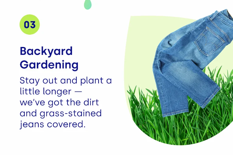 Backyard Gardening: Stay out and plant a little longer —  we’ve got the dirt  and grass-stained  jeans covered.