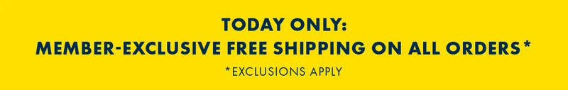 Today Only : Member-Exclusive Free Shipping On All Order* *Exclusions Apply
