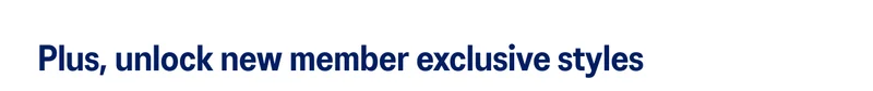 Plus, unlock new member exclusive styles