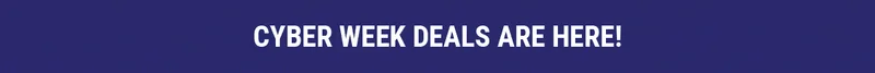 Cyber Week Deals Are Here!
