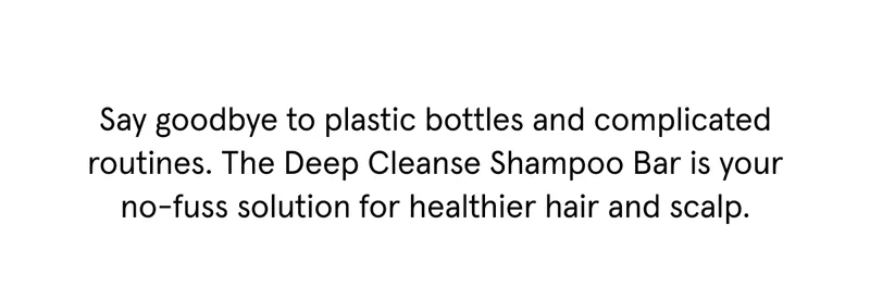 Your no-fuss solution for healthier hair and scalp.
