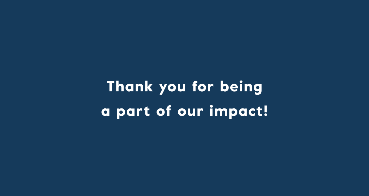 Thank you for being a part of our impact!