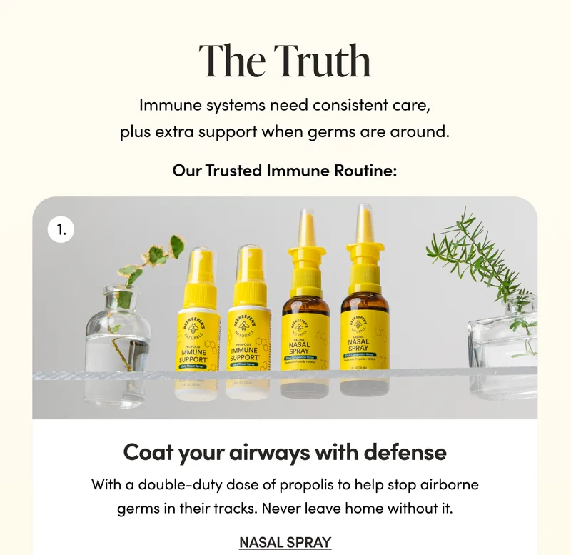 Coat your airways with defense with Nasal Spray & Propolis Immune Support Spray   This double-duty dose of propolis helps stop airborne germs in their tracks. Never leave home without it.