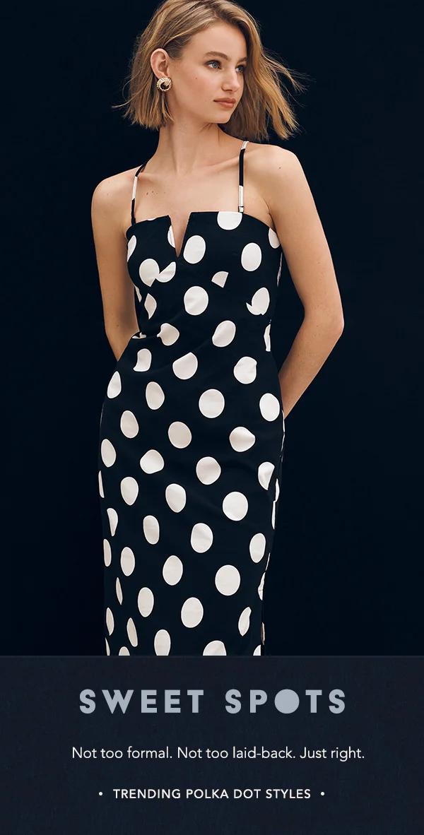 sweet spots, not too formal. not too laid-back. just right. trending polka dot styles