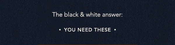 the black and white answer: you need these