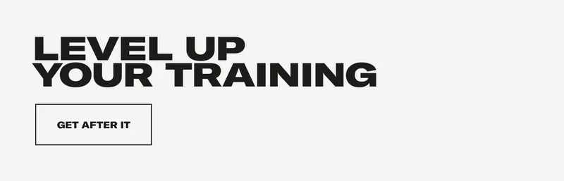 LEVEL UP YOUR TRAINING | GET AFTER IT