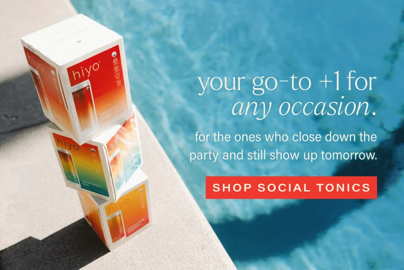 your go-to +1 for any occasion. for the ones who close down the party and still show up tomorrow. CTA: shop social tonics