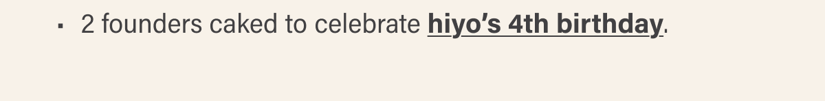 2 founders caked to celebrate hiyo’s 4th birthday.