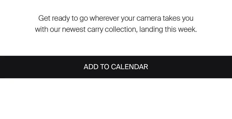 Get ready to go wherever your camera takes you with our newest carry collection, landing this week. Add to calendar