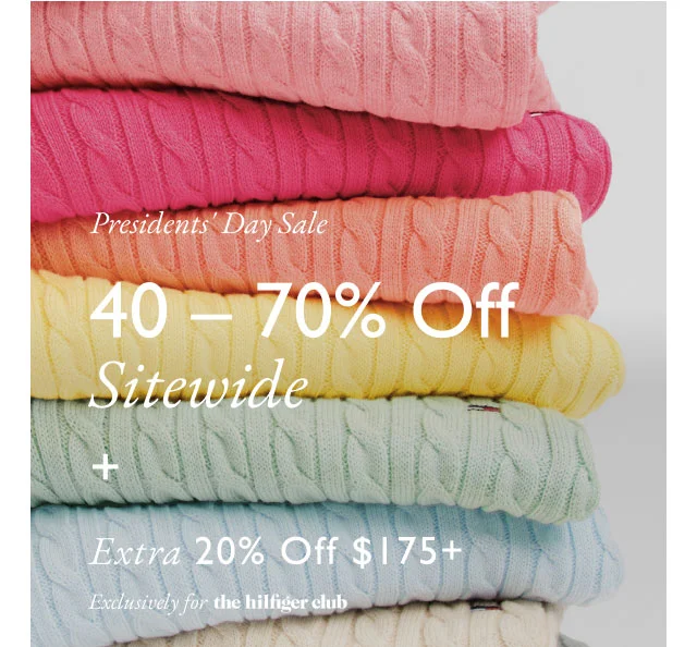 Presidents' day sale 40 - 70% off sitewide + Extra 20% off $175+ Exclusively for the Hilfiger club